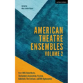 American Theatre Ensembles Volume 2: Post-1995: The Builders Association, Pig Iron Theatre, Rude Mechs, Radiohole, The Civilians, and 600 Highwaymen