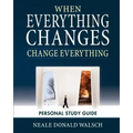When Everything Changes, Change Everything: Workbook and Study Guide