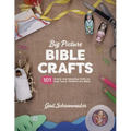 Big Picture Bible Crafts: 101 Simple and Amazing Crafts to Help Teach Children the Bible