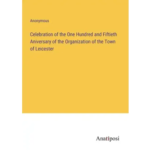 Celebration of the One Hundred and Fiftieth Aniversary of the Organization of the Town of Leicester