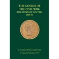 The Genesis of the Civil War: The Story of Sumter, 1860-61