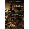 Utopia in the Age of Survival: Between Myth and Politics