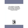 Norse mythology; or. The religion of our forefathers, containing all the myths of the Eddas, systematized and interpreted. With an introduction, vocab