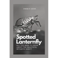 Spotted Lanternfly: All you need to know about the beautiful invasive insect.