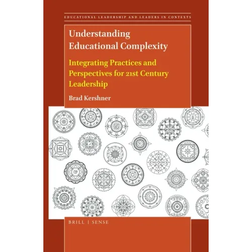 Understanding Educational Complexity: Integrating Practices and Perspectives for 21st Century Leadership