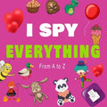 I Spy Everything, From a to z: A BOOK OF PICTURE RIDDLES, I SPY WITH MY LITTLE EYE IS A A FUN GUESSING GAME BOOK FOR 2-5 YEAR OLDS, A BEST GIFTS FOR