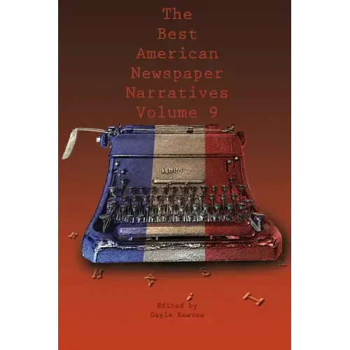 The Best American Newspaper Narratives, Volume 9