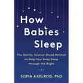 How Babies Sleep: The Gentle, Science-Based Method to Help Your Baby Sleep Through the Night