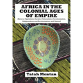Africa in the Colonial Ages of Empire: Slavery, Capitalism, Racism, Colonialism, Decolonization, Independence as Recolonization, and Beyond
