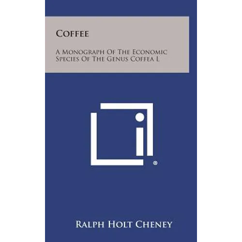 Coffee: A Monograph of the Economic Species of the Genus Coffea L
