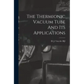 The Thermionic Vacuum Tube And Its Applications