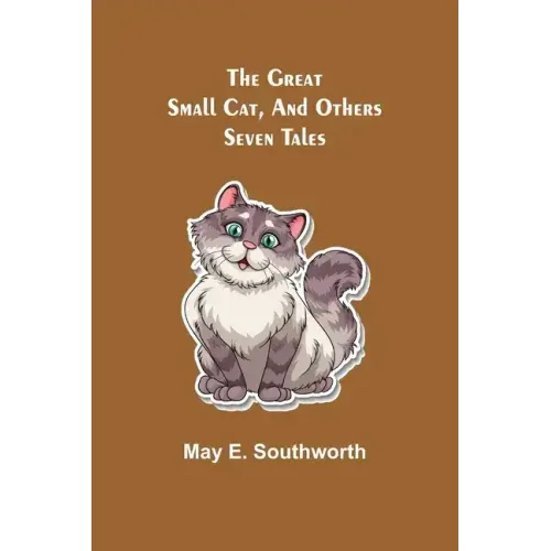 The Great Small Cat, and Others: Seven Tales