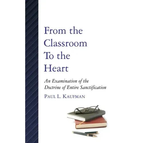 From the Classroom to the Heart: An Examination of the Doctrine of Entire Sanctification