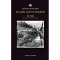 La Breve Storia della Seconda Guerra Mondiale in Asia: La guerra dell'Asia-Pacifico, la flotta orientale, Pearl Harbor e la bomba atomica che sconvols