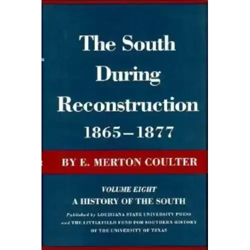 The South During Reconstruction, 1865-1877: A History of the South