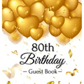 80th Birthday Guest Book: Premium Hardcover Keepsake for Women & Men with Photo Pages, Gift Log, and Gold Balloon Hearts Design - Celebrate 80 Years o