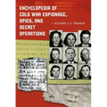 Encyclopedia of Cold War Espionage, Spies, and Secret Operations