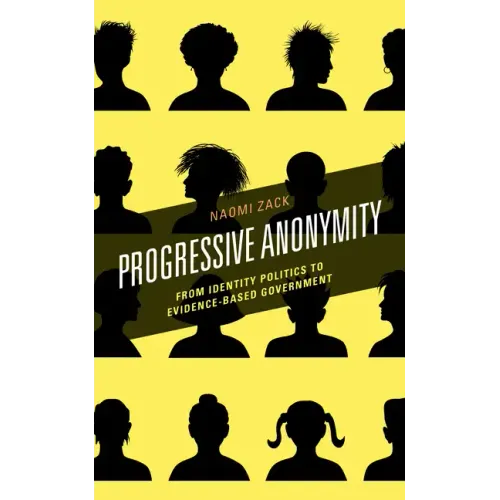 Progressive Anonymity: From Identity Politics to Evidence-Based Government