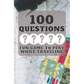 100 Questions Fun Game to Play While Traveling: Get to Know Each Other Even Better! 100 Conversation Starters for Kids Aged 3-9