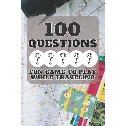 100 Questions Fun Game to Play While Traveling: Get to Know Each Other Even Better! 100 Conversation Starters for Kids Aged 3-9