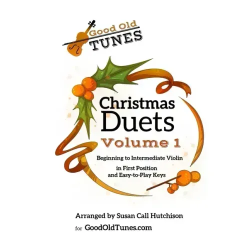 Christmas Duets Volume 1: for Beginning to Intermediate Violin in First Position and Easy-To-Play Keys