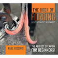 The Book of Forging: Basic Techniques & Examples