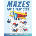 Mazes For 5 Year Olds: Maze Activity Book, Fun and Challenging Maze and Problem-Solving