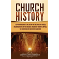 Church History: A Captivating Guide to the History of the Christian Church, Including Events of the Crusades, the Missionary Journeys