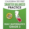 CALIFORNIA TEST PREP Smarter Balanced Practice SBAC Mathematics Grade 3: Covers the Common Core State Standards
