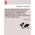Cursory Observations on the Route from the N.W.P. to Upper Scinde, Illustrative of the Statistics and Geological Features of the Rivers Sutlej, Punjnu
