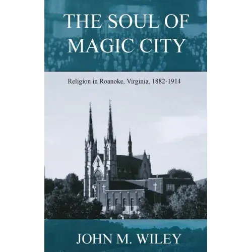 The Soul of Magic City: Religion in Roanoke, Virginia, 1882-1914