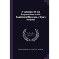 A Catalogue of the Preparations in the Anatomical Museum of Guy's Hospital
