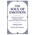 The Soul of Emotion: A Spiritual Guide to Understanding Emotions Through Virtues