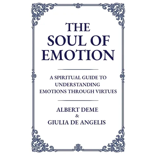 The Soul of Emotion: A Spiritual Guide to Understanding Emotions Through Virtues