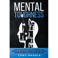 Mental Toughness: 30 Days to Become Mentally Tough, Create Unbeatable Mind, Developed Self-Discipline, Self Confidence, Assertiveness, Executive Tough