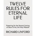 Twelve Rules for Eternal Life: Preparing for the Second Coming of Jesus Christ, the Holy Messiah