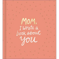 Mom, I Wrote a Book about You