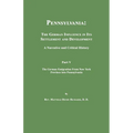 Pennsylvania: The German Influence in Its Settlement and Development. A Narrative and Critical History. Part V. The German Emigration From New York Pr