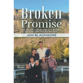 Broken Promise: The story of a man growing up in Bountiful and living under 'The One Man Rule.'