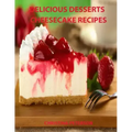 Delicious Desserts, Cheesecke Recipes: Every recipe has space for notes, 21 cakes, Bavarian, Fruit, Plain, Frozen Mocha, mini and more