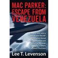 Mac Parker: Escape from Venezuela: Ex-Navy Seal Joins a Pair of Over the Hill Airline Pilots Forced to Fly a Hijacked and Crippl