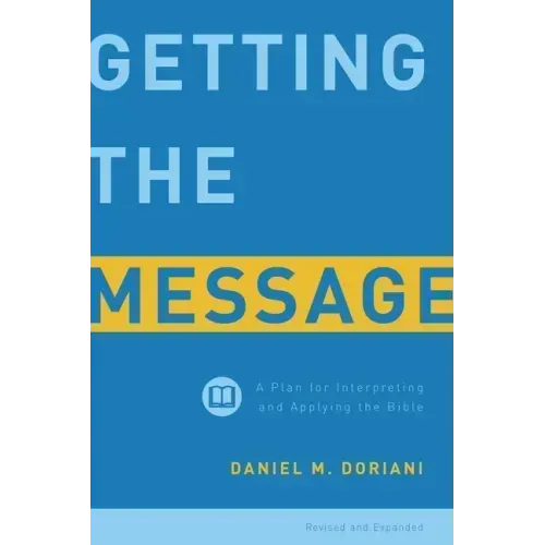 Getting the Message: A Plan for Interpreting and Applying the Bible