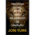 Tracking Lions, Myth, and Wilderness in Samburu