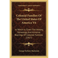 Colonial Families Of The United States Of America V6: In Which Is Given The History, Genealogy And Armorial Bearings Of Colonial Families (1917)