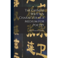 The Chinese Written Character as a Medium for Poetry