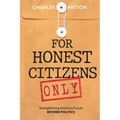 For Honest Citizens Only: Strengthening America's Future BEYOND POLITICS