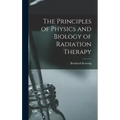 The Principles of Physics and Biology of Radiation Therapy