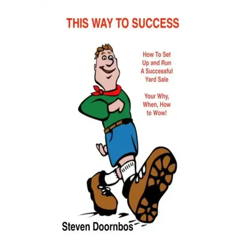 This Way To Success: How To Set Up and Run A Successful Yard Sale: Your Why, When, How To Wow