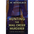 Hunting the Mail Order Murderer: A Bitter Wind Mystery