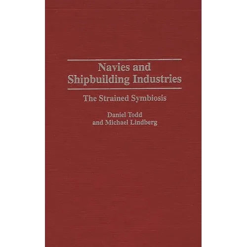Navies and Shipbuilding Industries: The Strained Symbiosis